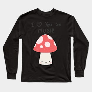 I love you so mush Long Sleeve T-Shirt